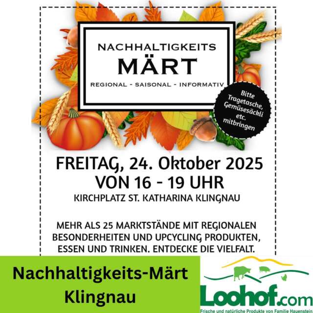 🍂🌿 Nachhaltigkeits-Märt Klingnau 🌿🍂
Am Freitag, 24. Oktober 2025 sind wir von 16–19 Uhr am Kirchplatz St. Katharina mit dabei! 🙌

Mehr als 25 Marktstände erwarten dich – mit regionalen Spezialitäten, Upcycling-Produkten, feinem Essen und spannenden Informationen rund um Nachhaltigkeit und Regionalität. 🌾🧺

Komm vorbei, geniesse die herbstliche Stimmung und entdecke, was unsere Region alles zu bieten hat! 💚

👉 Tipp: Bring deine eigene Tasche oder Gemüsesäckli mit – der Umwelt zuliebe. 🌍

Wer kommt uns besuchen? 😊

#nachhaltigkeit #regionalgeniessen #loohof #klingnau #märit #herbstmarkt #upcycling #regionalundsaisonal #genussmomente