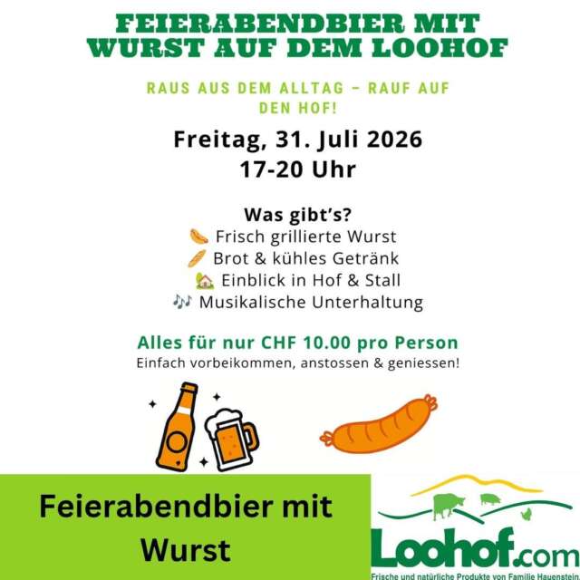 🇨🇭 Den Nationalfeiertag gemütlich einläuten! 🍻🌭
Bevor wir gemeinsam den 1. August feiern, laden wir euch herzlich zu unserem Feierabendbier mit Wurst auf dem Loohof ein.
📅 Freitag, 31. Juli 2026
🕔 17.00–20.00 Uhr
Für CHF 10.– pro Person erwartet euch: 🌭 Frisch grillierte Wurst

🥖 Brot & ein kühles Getränk
🚜 Einblick in unseren Hof und Stall
🎺 Stimmungsvolle Alphornklänge

Egal ob mit Familie, Freunden oder Nachbarn – wir freuen uns auf einen gemütlichen Sommerabend mit euch! Eine Anmeldung ist nicht nötig – einfach vorbeikommen, anstossen und gemeinsam auf den bevorstehenden Schweizer Nationalfeiertag einstimmen. 🇨🇭🍻

📍 Loohof

#Loohof #Feierabendbier #1August #Nationalfeiertag #Alphorn #RegionalGeniessen #SchweizerLandwirtschaft #DirektVomHof #Schweizerfleisch